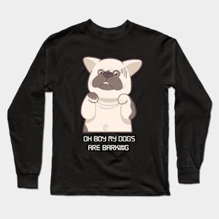 Oh Boy My Dogs Are Barking Long Sleeve T-Shirt